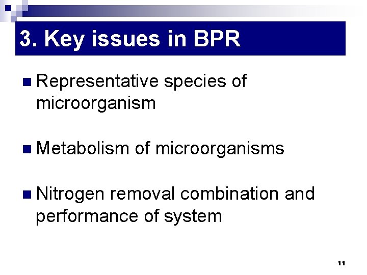 3. Key issues in BPR n Representative species of microorganism n Metabolism of microorganisms