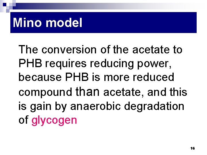 Mino model The conversion of the acetate to PHB requires reducing power, because PHB