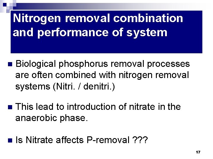 Nitrogen removal combination and performance of system n Biological phosphorus removal processes are often