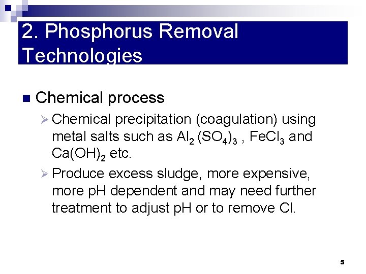 2. Phosphorus Removal Technologies n Chemical process Ø Chemical precipitation (coagulation) using metal salts