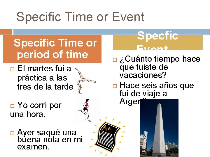 Specific Time or Event Specific Time or period of time El martes fui a