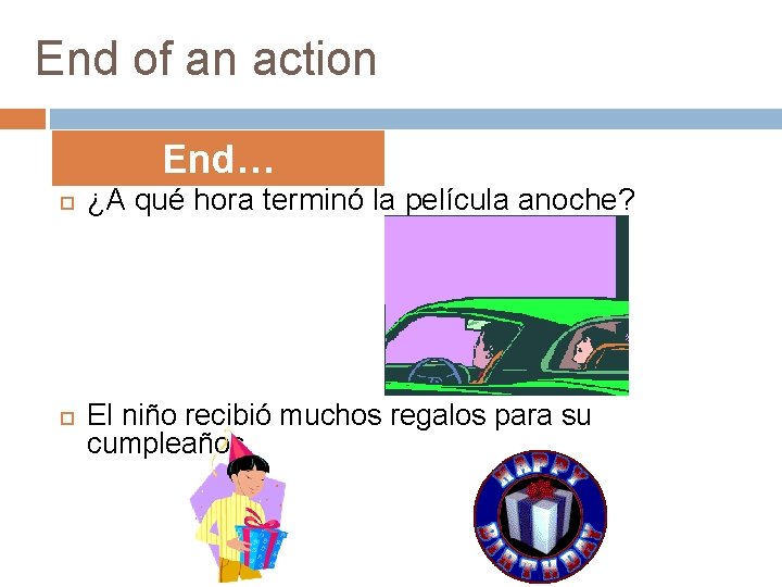 End of an action End… ¿A qué hora terminó la película anoche? El niño