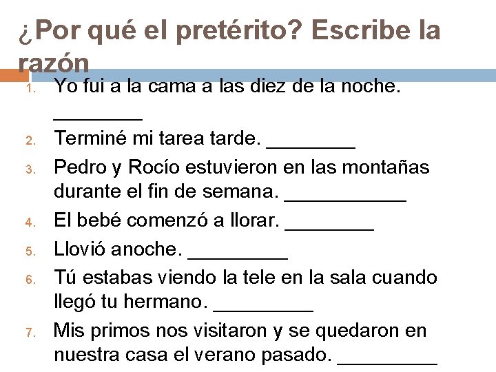 ¿Por qué el pretérito? Escribe la razón 1. 2. 3. 4. 5. 6. 7.