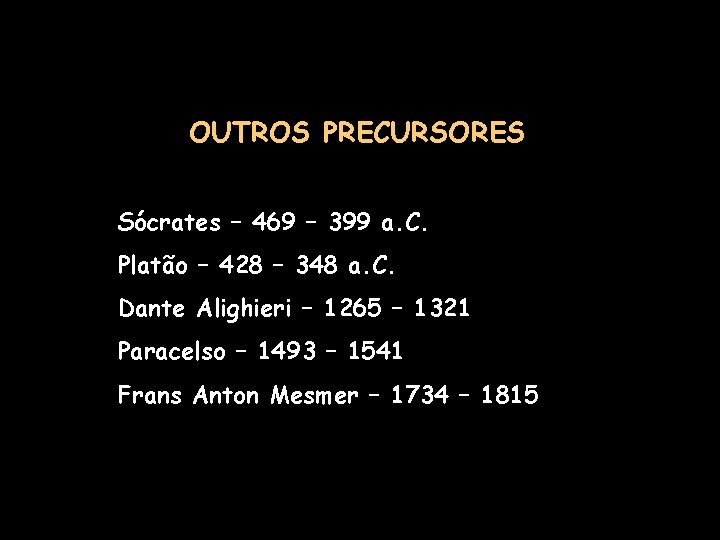 OUTROS PRECURSORES Sócrates – 469 – 399 a. C. Platão – 428 – 348