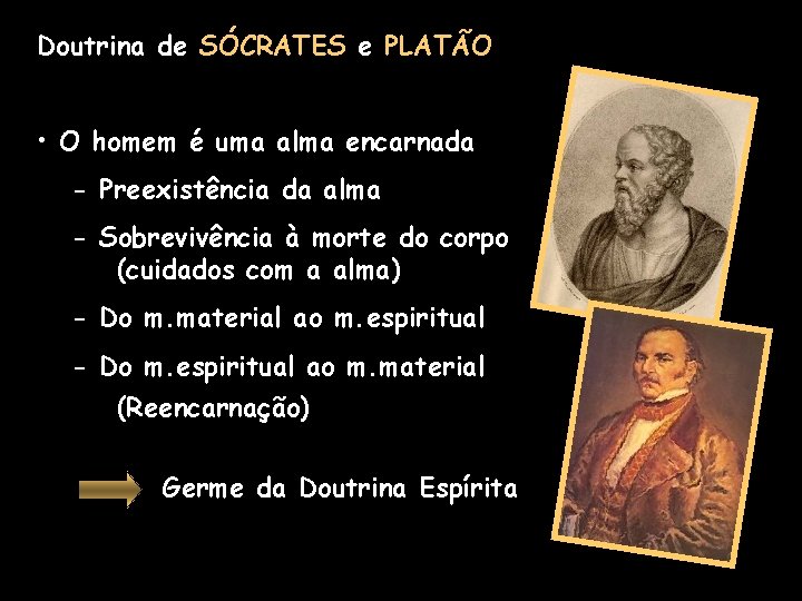 Doutrina de SÓCRATES e PLATÃO • O homem é uma alma encarnada - Preexistência