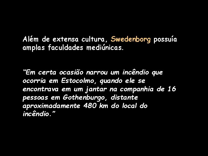 Além de extensa cultura, Swedenborg possuía amplas faculdades mediúnicas. “Em certa ocasião narrou um