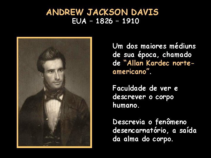 ANDREW JACKSON DAVIS EUA – 1826 – 1910 Um dos maiores médiuns de sua