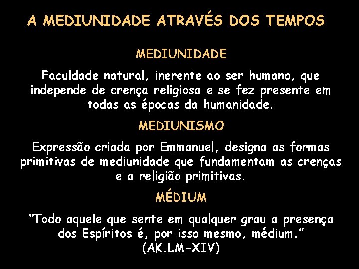 A MEDIUNIDADE ATRAVÉS DOS TEMPOS MEDIUNIDADE Faculdade natural, inerente ao ser humano, que independe