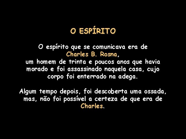 O ESPÍRITO O espírito que se comunicava era de Charles B. Rosna, um homem