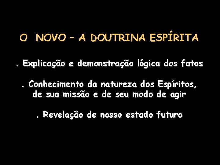 O NOVO – A DOUTRINA ESPÍRITA. Explicação e demonstração lógica dos fatos. Conhecimento da