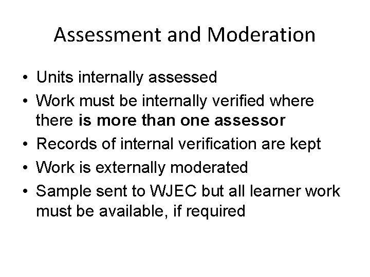 Assessment and Moderation • Units internally assessed • Work must be internally verified where