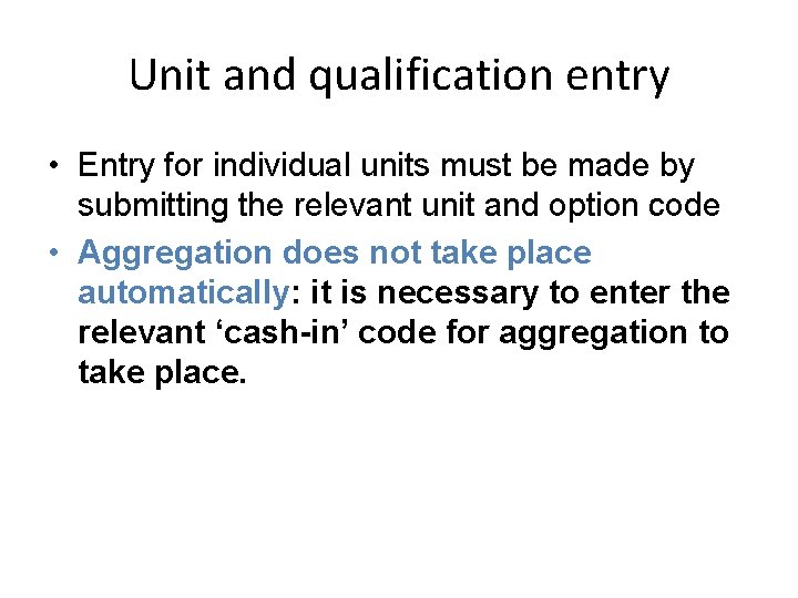 Unit and qualification entry • Entry for individual units must be made by submitting