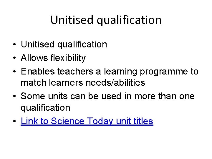Unitised qualification • Allows flexibility • Enables teachers a learning programme to match learners