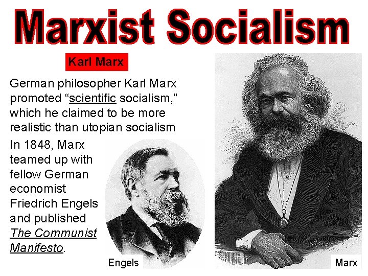 Karl Marx German philosopher Karl Marx promoted “scientific socialism, ” which he claimed to