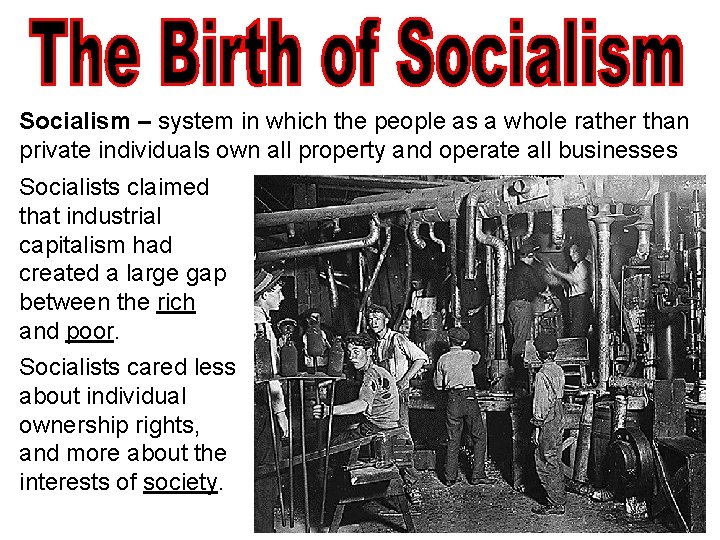 Socialism – system in which the people as a whole rather than private individuals