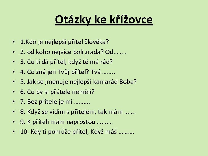 Otázky ke křížovce • • • 1. Kdo je nejlepší přítel člověka? 2. od