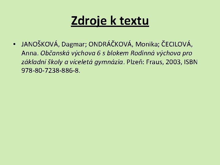 Zdroje k textu • JANOŠKOVÁ, Dagmar; ONDRÁČKOVÁ, Monika; ČECILOVÁ, Anna. Občanská výchova 6 s