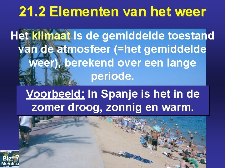 21. 2 Elementen van het weer Het klimaat is de gemiddelde toestand van de