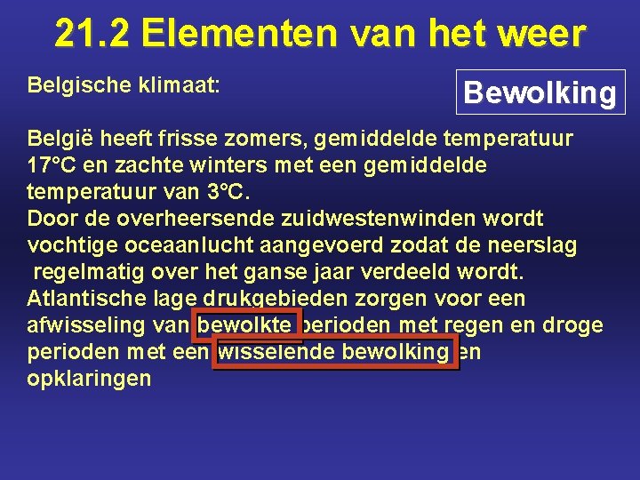 21. 2 Elementen van het weer Belgische klimaat: Bewolking België heeft frisse zomers, gemiddelde