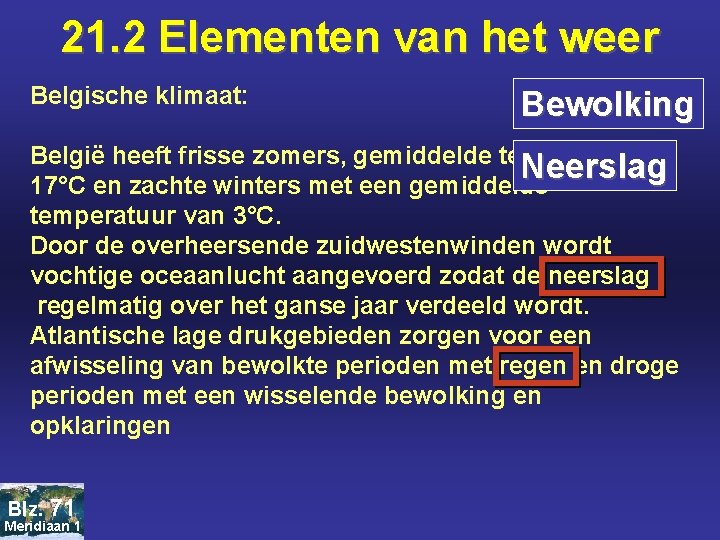 21. 2 Elementen van het weer Belgische klimaat: Bewolking België heeft frisse zomers, gemiddelde