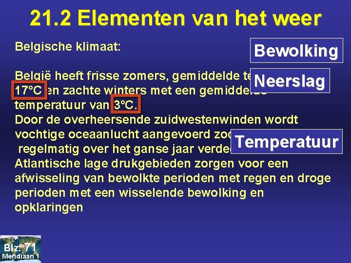 21. 2 Elementen van het weer Belgische klimaat: Bewolking België heeft frisse zomers, gemiddelde