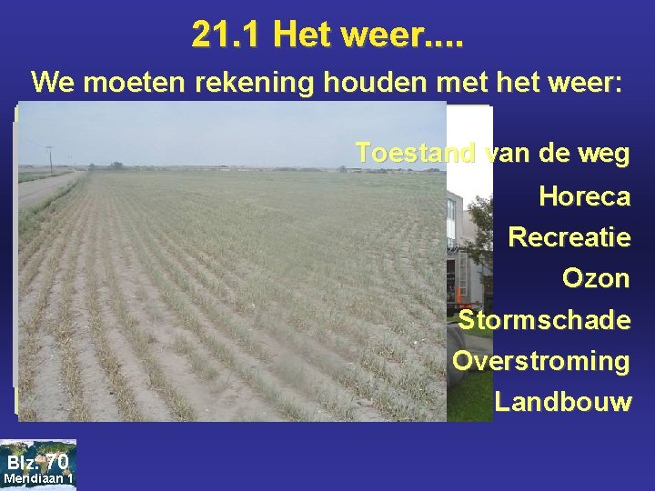 21. 1 Het weer. . We moeten rekening houden met het weer: Toestand van