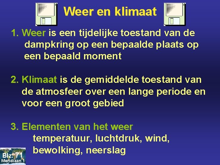 Weer en klimaat 1. Weer is een tijdelijke toestand van de dampkring op een