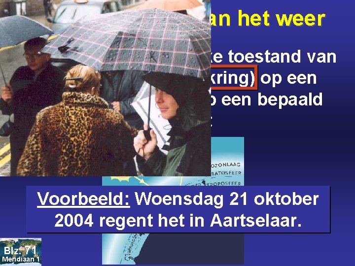 21. 2 Elementen van het weer Het weer is een tijdelijke toestand van de