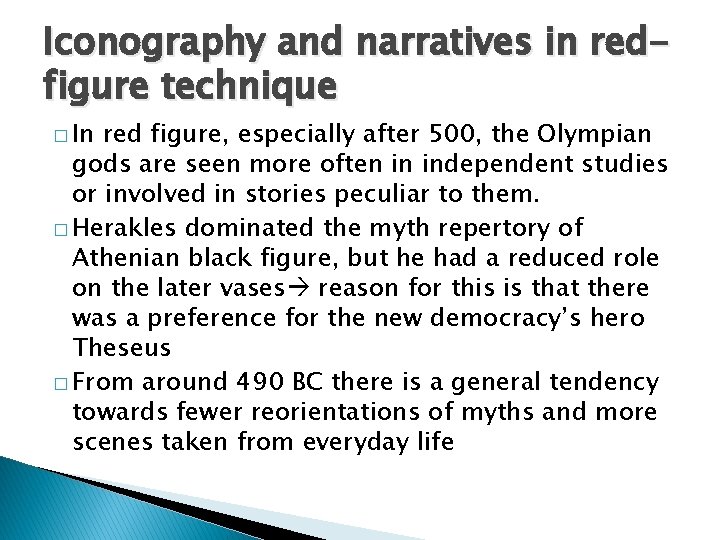 Iconography and narratives in redfigure technique � In red figure, especially after 500, the