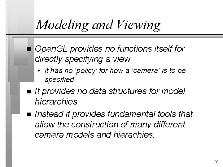 Modeling and Viewing n Open. GL provides no functions itself for directly specifying a
