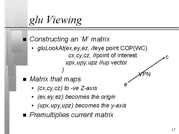 glu Viewing n Constructing an ‘M’ matrix • glu. Look. At(ex, ey, ez, //eye