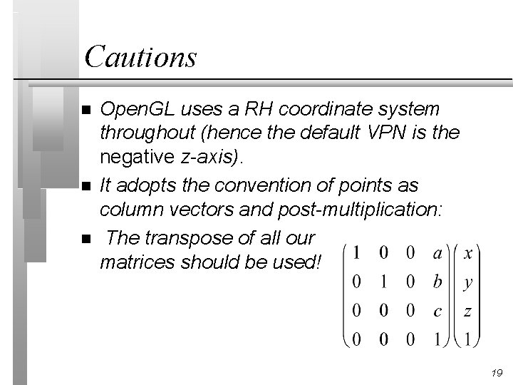 Cautions n n n Open. GL uses a RH coordinate system throughout (hence the