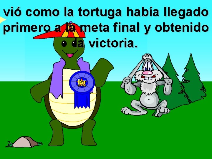 vió como la tortuga había llegado primero a la meta final y obtenido la vió como la tortuga había llegado primero a la meta final y obtenido la