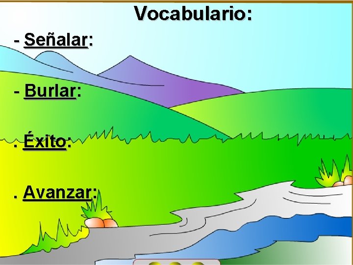 Vocabulario: - Señalar: - Burlar: . Éxito: . Avanzar: 