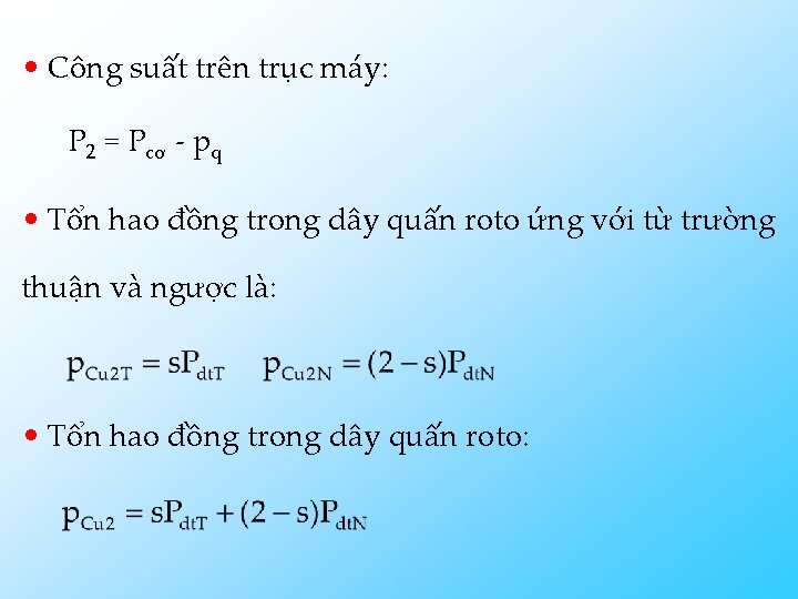  • Công suất trên trục máy: P 2 = Pcơ - pq •