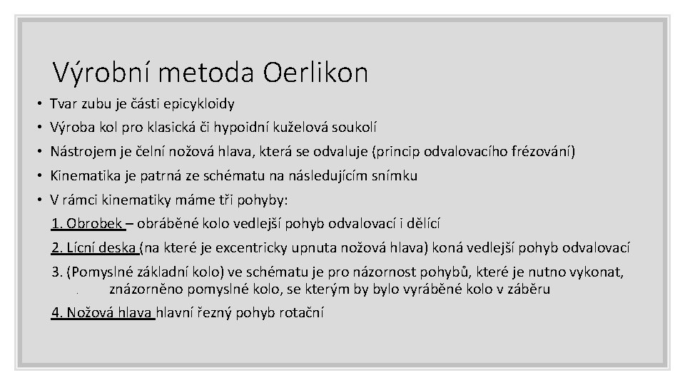 Výrobní metoda Oerlikon • Tvar zubu je části epicykloidy • Výroba kol pro klasická