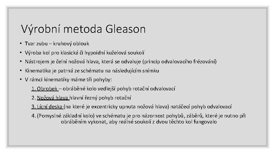 Výrobní metoda Gleason • Tvar zubu – kruhový oblouk • Výroba kol pro klasická