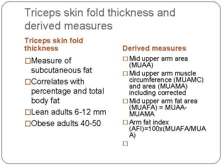 Triceps skin fold thickness and derived measures Triceps skin fold thickness Derived measures �Measure