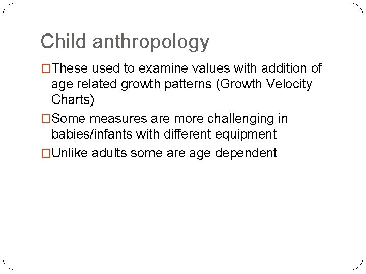 Child anthropology �These used to examine values with addition of age related growth patterns