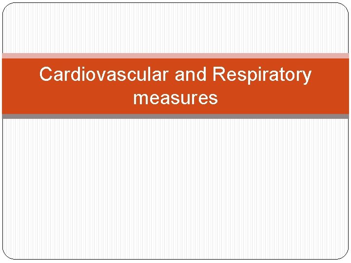 Cardiovascular and Respiratory measures 