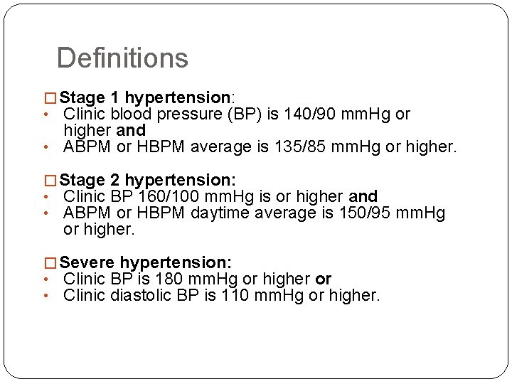 Definitions � Stage 1 hypertension: • Clinic blood pressure (BP) is 140/90 mm. Hg