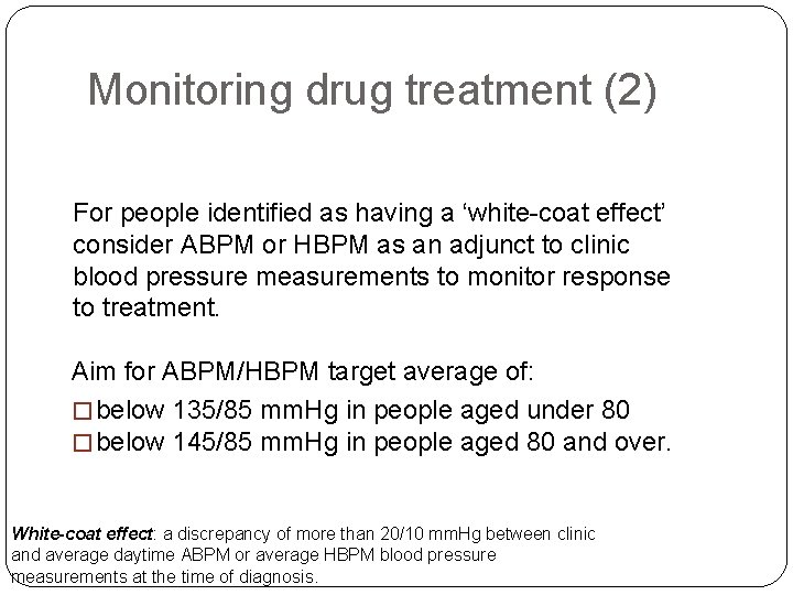 Monitoring drug treatment (2) For people identified as having a ‘white-coat effect’ consider ABPM