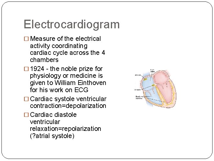 Electrocardiogram � Measure of the electrical activity coordinating cardiac cycle across the 4 chambers