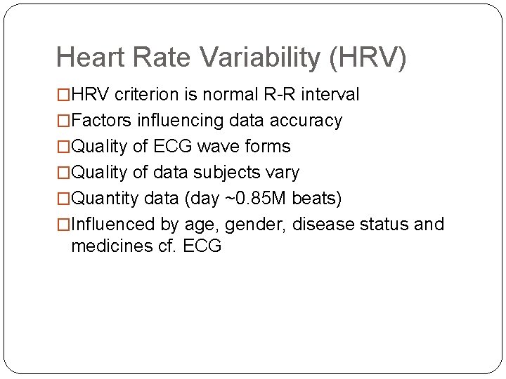 Heart Rate Variability (HRV) �HRV criterion is normal R-R interval �Factors influencing data accuracy