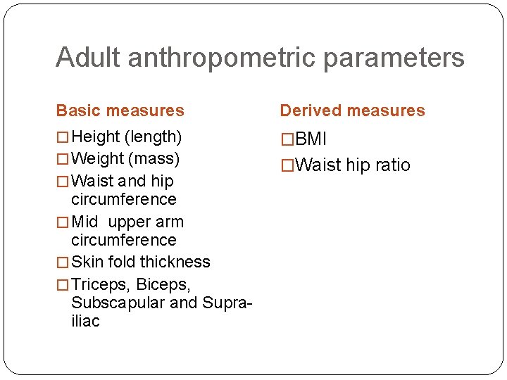 Adult anthropometric parameters Basic measures Derived measures � Height (length) �BMI � Weight (mass)