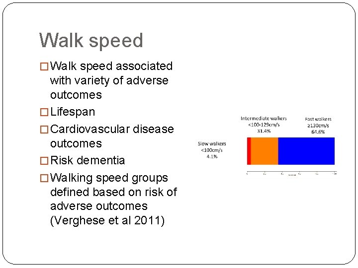 Walk speed � Walk speed associated with variety of adverse outcomes � Lifespan �