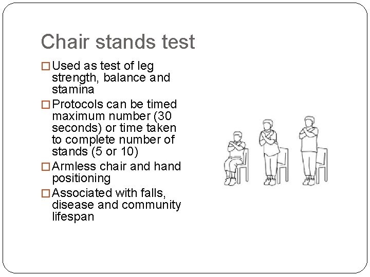 Chair stands test � Used as test of leg strength, balance and stamina �
