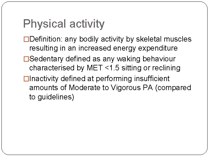 Physical activity �Definition: any bodily activity by skeletal muscles resulting in an increased energy