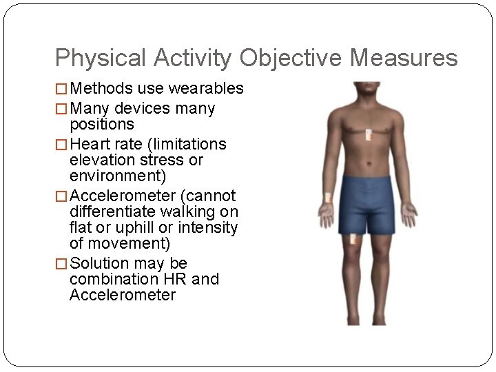 Physical Activity Objective Measures � Methods use wearables � Many devices many positions �