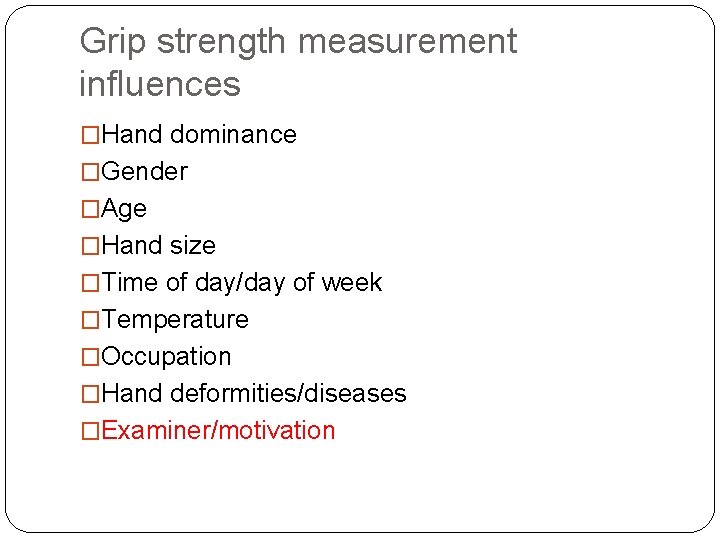 Grip strength measurement influences �Hand dominance �Gender �Age �Hand size �Time of day/day of